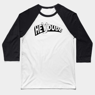 Hey Dude Baseball T-Shirt